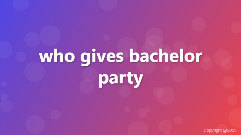 who gives bachelor party